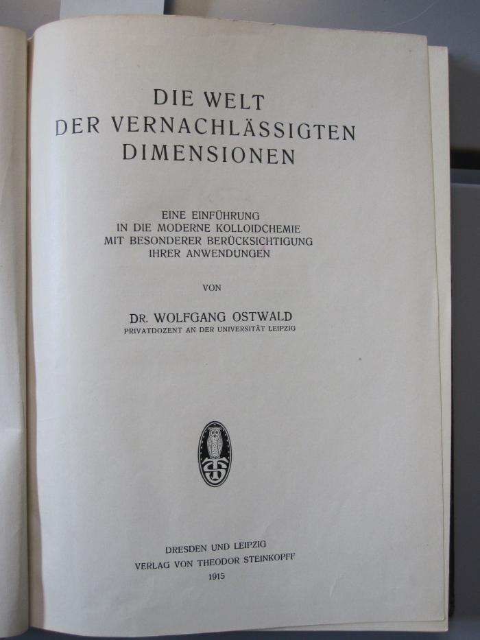 X 11958: Die Welt der vernachlässigten Dimensionen : Eine Einführung in die moderne Kolloidcemie mit besonderer Berücksichtigung ihrer Anwendung (1915)