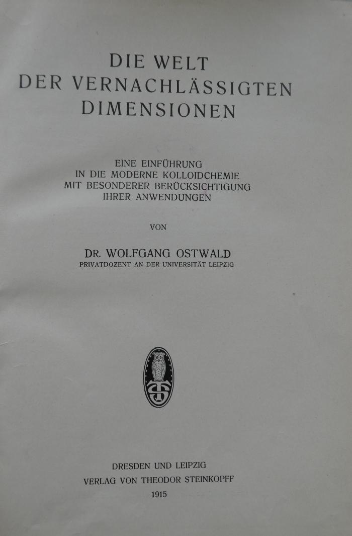 X 11958: Die Welt der vernachlässigten Dimensionen : Eine Einführung in die moderne Kolloidcemie mit besonderer Berücksichtigung ihrer Anwendung (1915)