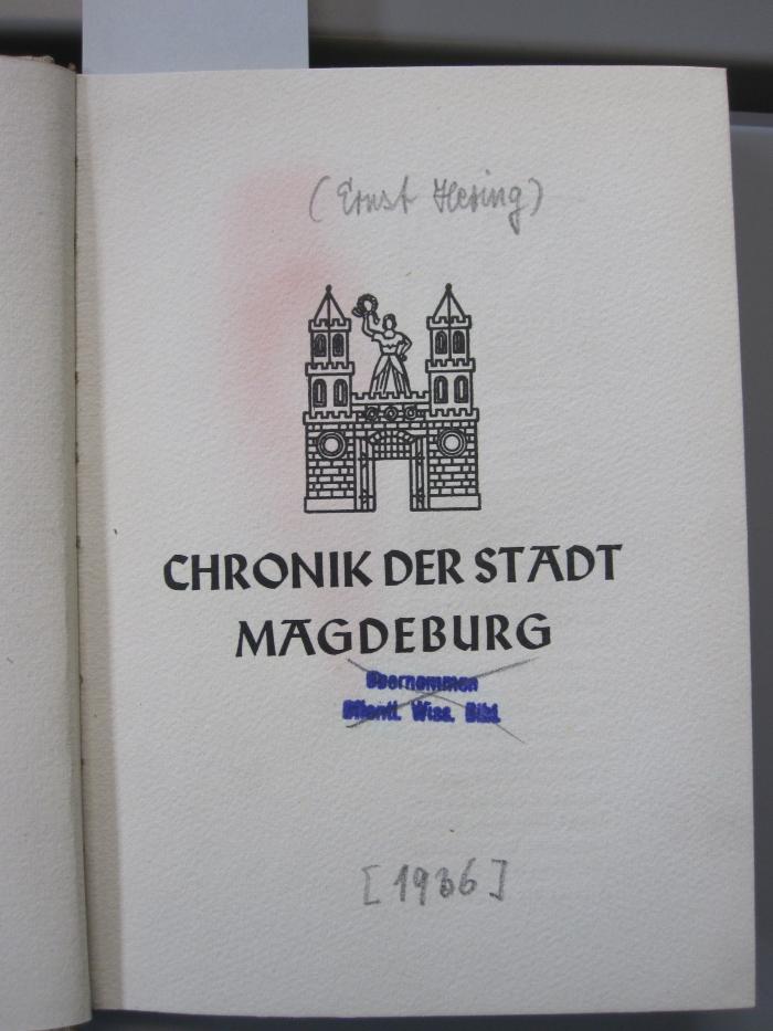 An 1538: Chronik der Stadt Magdeburg / [hrsg. vom Oberbügermeister der Stadt Magdeburg. Textl. Darst.: Ernst Hering] (1936)