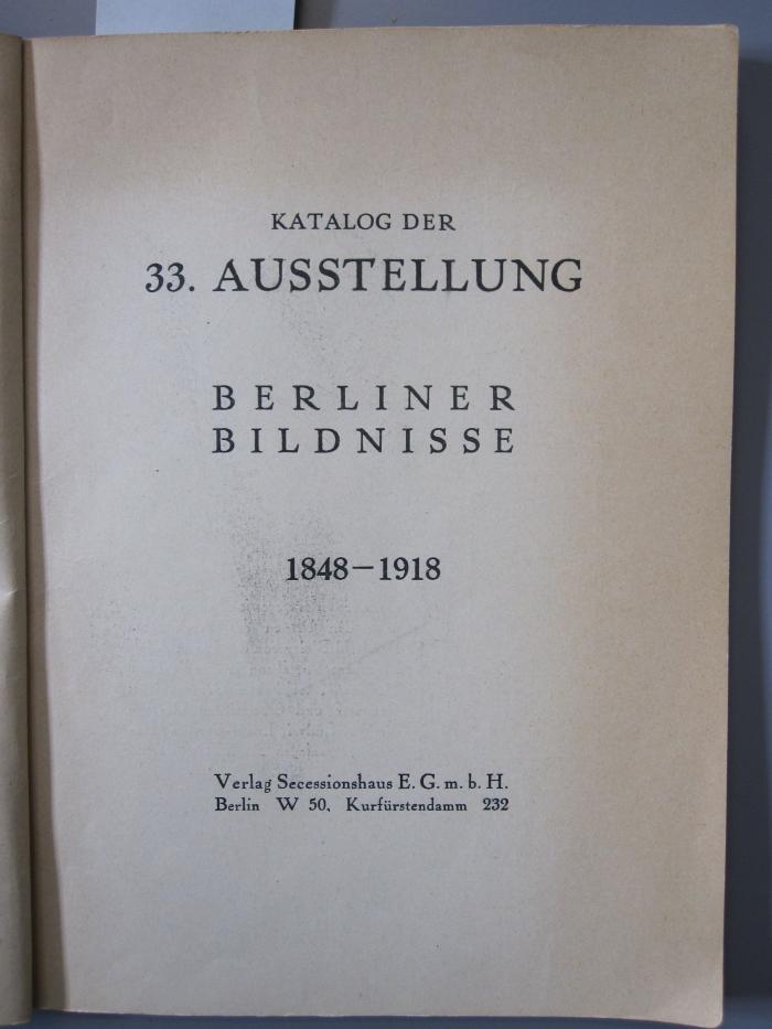 IV 3370 33: Katalog der 33. Ausstellung : Berliner Bildnisse 1848-1918