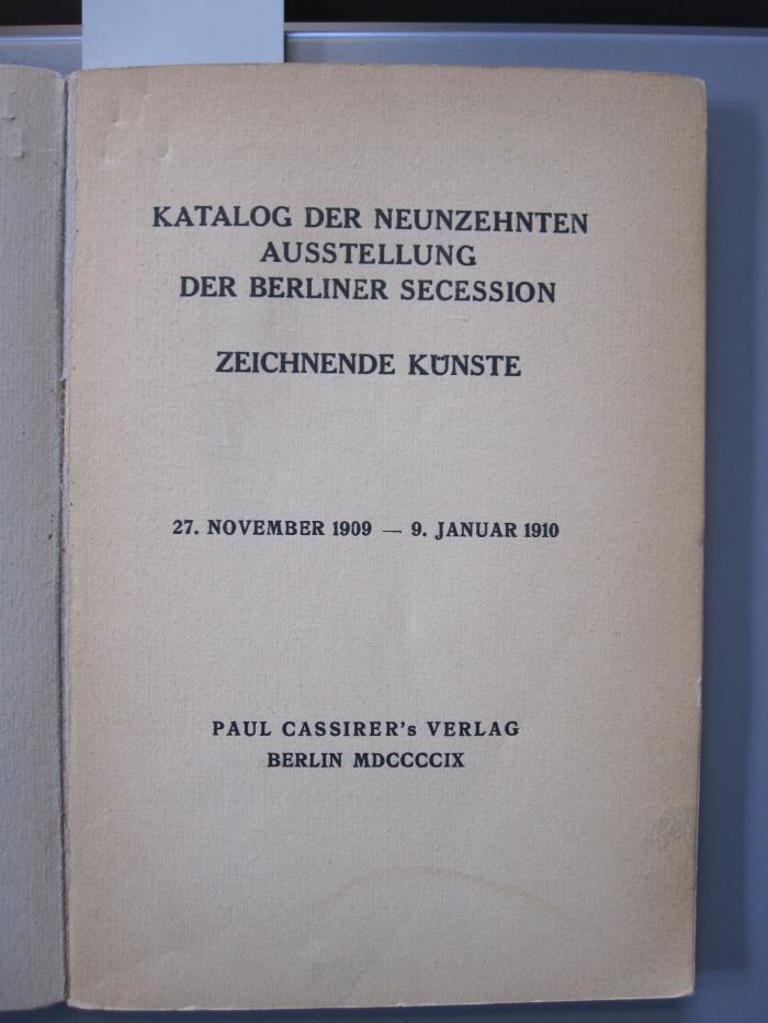 IV 3370 1909/10: Katalog der neunzehnten Ausstellung der Berliner Secession : Zeichnende Künste ; 27. November - 9. Januar 1910 (1909)