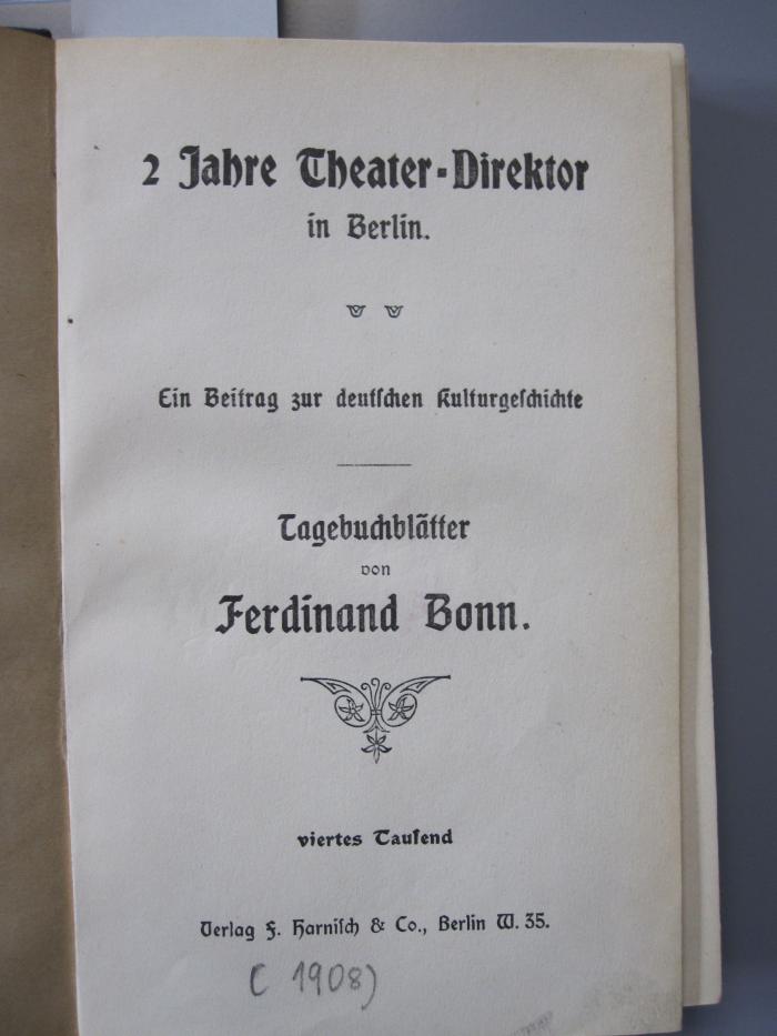 IV 14817: 2 Jahre Theater-Direktor in Berlin. Ein Beitrag zur deutschen Kulturgeschichte : Tagebuchblätter ([1908])