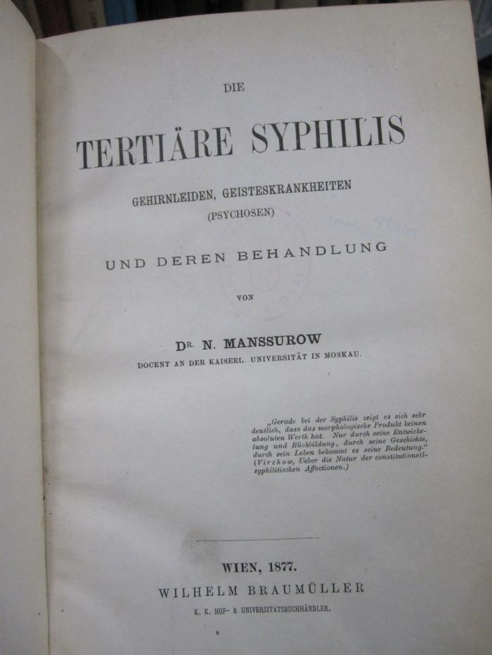 Kk 1035: Die Tertiäre Syphilis : Gehirnleiden, Geisteskrankheiten (Psychosen) und deren Behandlung (1877)