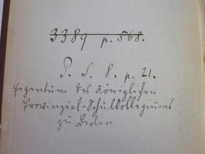 XV 12599 b: Große Unterrichtslehre (1886);G46 / 253 (Königliches Provinzial-Schulkollegium zu Berlin), Von Hand: Name, Ortsangabe, Signatur; '3389 p.568.
P.S. 8. p. 21.
Eigentum des königlichen Provinzial-Schulkollegiums zu Berlin'. 