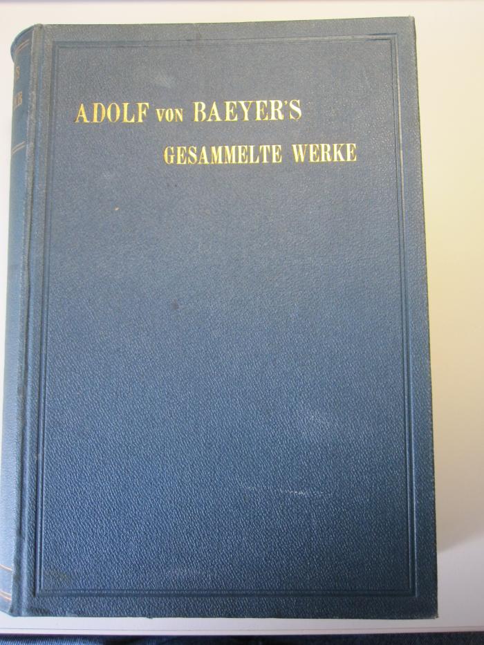 Kd 344 1: [Adolf von Baeyer's] Gesammelte Werke : Herausgegeben zur Feier des siebzigsten Geburtstages des Autors von seinen Schülern und Freunden (1905)