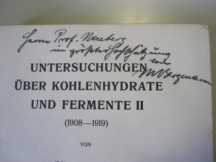 Kd 349 2: Untersuchungen über Kohlenhydrate und Fermente II (1918-1919) (1922);G47 / 3720 (Neuberg, Carl), Von Hand: Name, Widmung; 'Herrn Prof. Neuberg in größter Hochschätzung von M Bergmann'. 