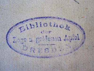 Fc 792: Gesänge für Maurer mit neuen Melodieen (1782);G58 / 1211 (Johannisloge Zum Goldenen Apfel im Orient Dresden. Bibliothek), Stempel: Name, Ortsangabe; 'Bibliothek
der
Loge z. goldenen Apfel
Dresden'. 