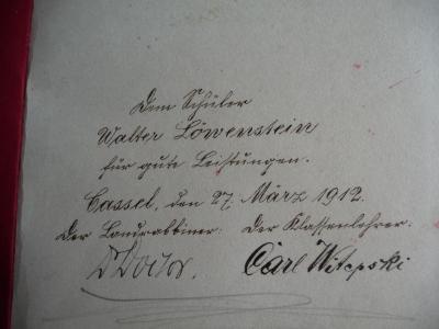 - (Löwenstein, Walter), Von Hand: Widmung; 'Dem Schüler Walter Löwenstein für gute Leistungen. Cassel, den 27. März 1912. Der L[...]rabbiner: [...] Der Klassenlehrer Carl Witepski'. 