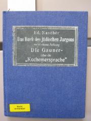 Sb 51: Das Buch des jüdischen Jargons nebst einem Anhang : Die Gauner- oder die "Kochemersprache" mit Quellennachweis u. Erklärungen ([1910])