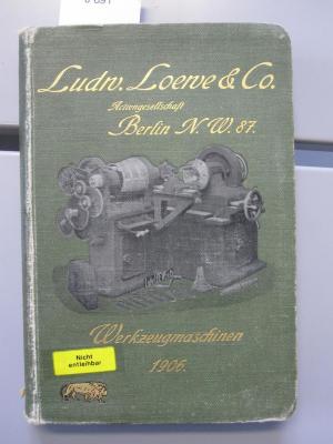 Tl 112 1906: Ludw. Loewe &amp; Co. Actiengesellschaft. Werkzeugmaschinen- und Werkzeug-Fabrik. Eisengießerei und Laboratorium. Berlin NW. 87. (1906)