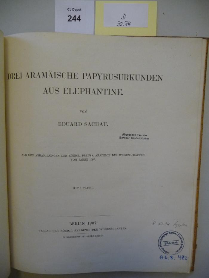D 30 74: Drei aramäische Papyrusurkunden aus Elephantine : aus den Abhandlungen der Königl. Preuss. Akademie der Wissenschaften  (1907)