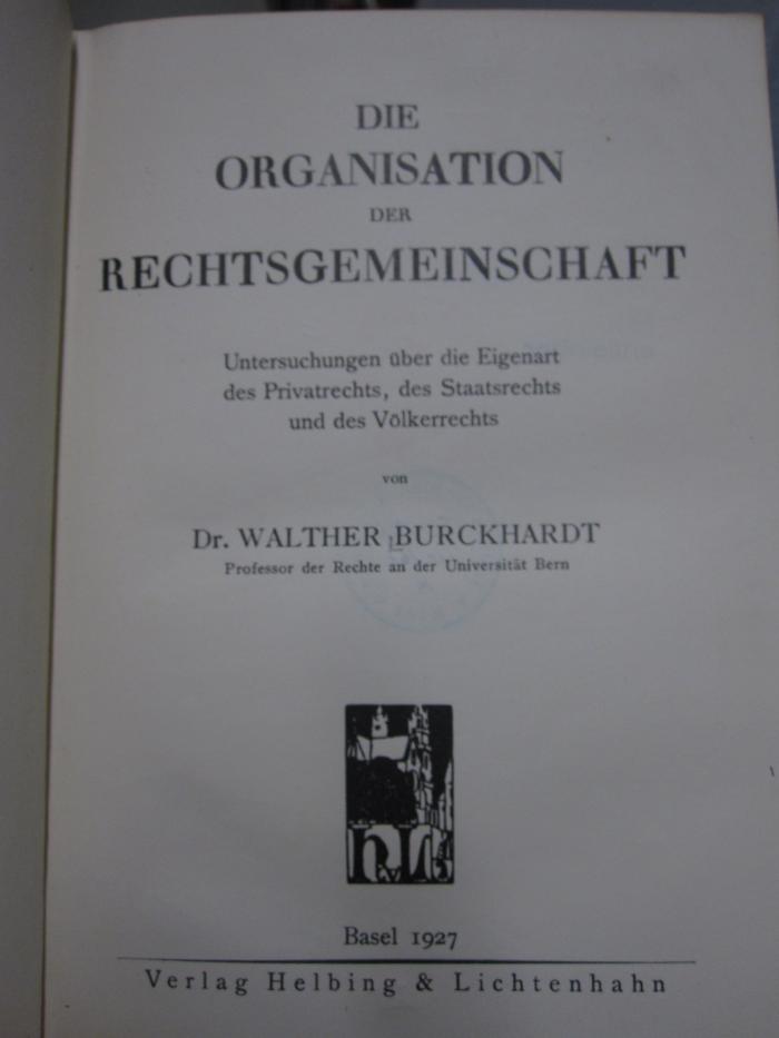 Ea 216: Die Organisation der Rechtsgemeinschaft : Untersuchungen über die Eigenart des Privatrechts, des Staatsrechts und des Völkerrechts (1927)