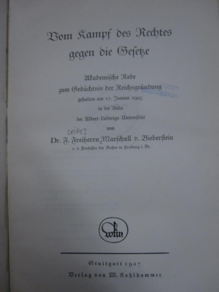 Ea 209: Vom Kampf des Rechtes gegen die Gesetze : Akademische Rede zum Gedächtnis der Reichsgründung gehalten am 17. Januar 1925 in der Aula der Albert-Ludwigs-Universität (1927)