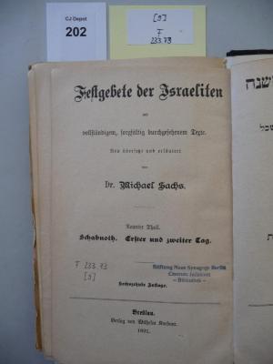 F 233 73 [9]: Festgebete der Israeliten : mit vollständigem, sorgfältig durchgesehenem Texte. 1. Theil, 2. Theil [in einem Bd.]. Rosch-ha-Schanah. Erster Tag, Rosch-ha-Schanah. Zweiter Tag. 
 (1891)