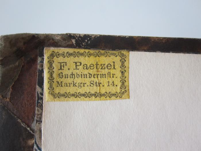  Zeitschrift der Deutschen morgenländischen Gesellschaft (1860);- (Buchbinderei F. Paetzel), Etikett: Name, Ortsangabe, Buchbinder; 'F. Paetzel
Buchbindermstr.
Markgr. Str. 14'.  (Prototyp)