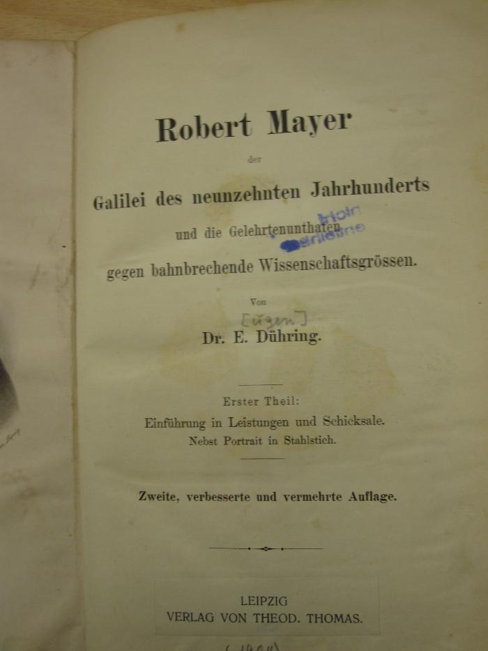 Kc 716 b1: Robert Mayer der Galilei des neunzehnten Jahrhunderts und die Gelehrtenunthaten gegen bahnbrechende Wissenschaftsgrößen. 1. Theil: Einführung in Leistungen und Schicksale ([1904])