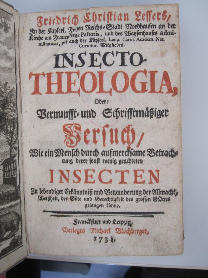 Kg 2720: Insecto Theologia, oder: Vernunft- und Schriftmäßiger Versuch/ wie ein Mensch durch aufmerksame Betrachtung derer sonst wenig geachteten Insecten zu lebendiger Erkenntniß und Bewunderung der Allmacht, Weißheit, der Güte und Gerechtigkeit des großen Gottes gelangen könne.  (1738)