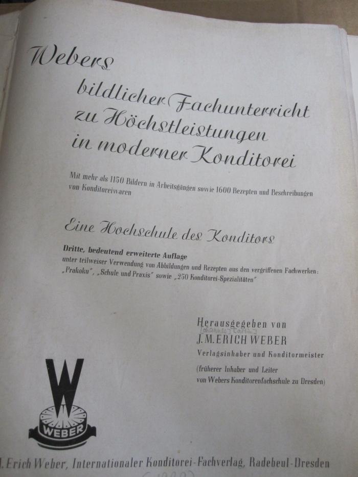Ml 651 xc: Webers bildlicher Fachunterricht zu Höchstleistungen in moderner Konditorei : Eine Hochschule des Konditors ([1939])