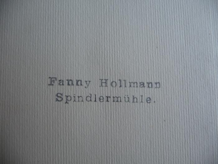- (Hollmann, Fanny), Stempel: Name; 'Fanny Hollmann Spindlermühle'. 