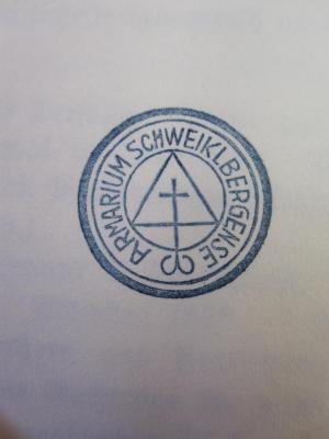 III 10031 c 1: Jugend, Lehr- und Wanderjahre von 1749 bis 1790 (1911);G46 / 3725 (Benediktinerabtei (Schweiklberg)), Stempel: Name, Ortsangabe, Abbildung; 'Armarium Schweiklbergense'.  (Prototyp)