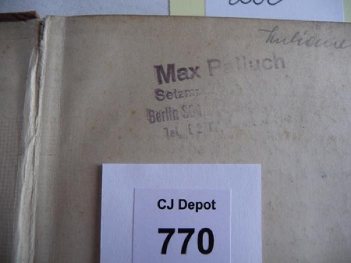 - (Palluch, Max), Stempel: Name; 'Max Palluch
Setzma[...]
Berlin, So1[?] [...]
tel[...]'. 