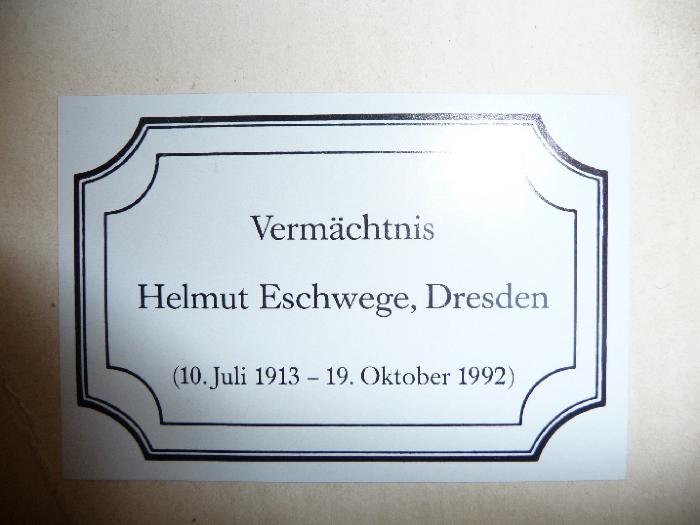 - (Eschwege, Helmut), Etikett: -; 'Vermächtnis Helmut Eschwege, Dresden
(10. Juli 1913 - 19. Oktober 1992)'. 