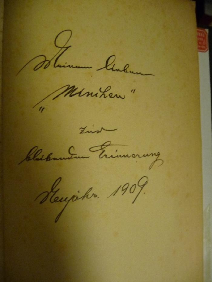 - ([?], Minchen), Von Hand: Widmung; 'Meinem lieben "Minchen" zur bleibenden Erinnerung
Neujahr 1909'. 