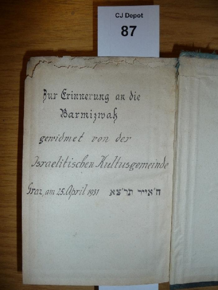 - (Israelitische Kultusgemeinde Graz), Von Hand: Widmung; 'Zur Erinnerung an die Barmizwah gewidmet von der Israelitischen Kultusgemeinde
Graz, am 25. April 1931'. 