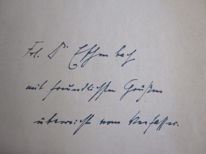 Ga 110: Einführung in die Grundlehre vom Wirtschaftsleben (1938);G46 / 4070 (Eschenbach, Frl. Dr. [?]), Von Hand: Name, Widmung; 'Frl. Dr. Eschenbach
mit freundlichsten Grüßen
überreicht vom Verfasser.'. 