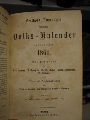 XIV 18933 1861: Berthold Auerbach's deutscher Volks-Kalender auf das Jahr 1861 :  mit Beiträgen von Karl Andree, A. Bernstein, Gottfried Keller, Berth. Sigismund, Rudolf Virchow. Bilder nach Originalzeichnungen von Wilhelm von Kaulbach, Ad. Menzel und Arthur v. Ramberg. (1860)