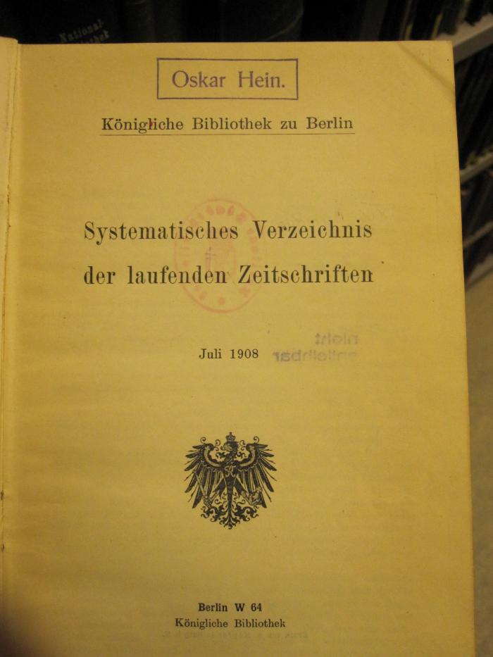 XIV 10486 2.Ex: Königliche Bibliothek zu Berlin : Systematisches Verzeichnis der laufenden Zeitschriften (1908)