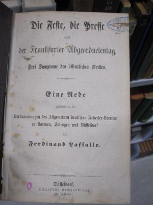Gd 441: Die Feste, die Presse und der Frankfurter Abgeordnetentag : Drei Symptome des öffentlichen Geistes : eine Rede gehalten in den Versammlungen des Allgemeinen deutschen Arbeiter-Vereins zu Barmen, Solingen und Düsseldorf ([1863])