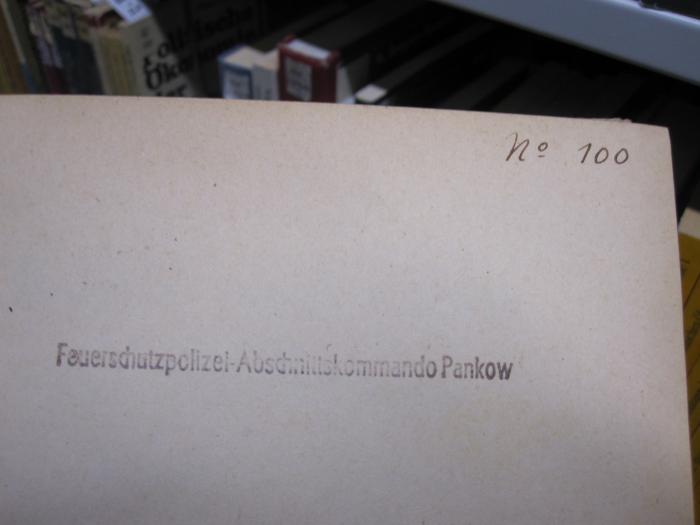 Ge 162 2.Ex.: Kohle und Eisen im Weltkriege und in den Friedensschlüssen (1934);G45 / 3431 (Feuerschutzpolizei - Abschnittskommando Pankow), Stempel: Name, Ortsangabe; 'Feuerschutzpolizei - Abschnittskommando Pankow'. ;G45 / 3431 (unbekannt;Feuerschutzpolizei - Abschnittskommando Pankow), Von Hand: Exemplarnummer; '№ 100'. 
