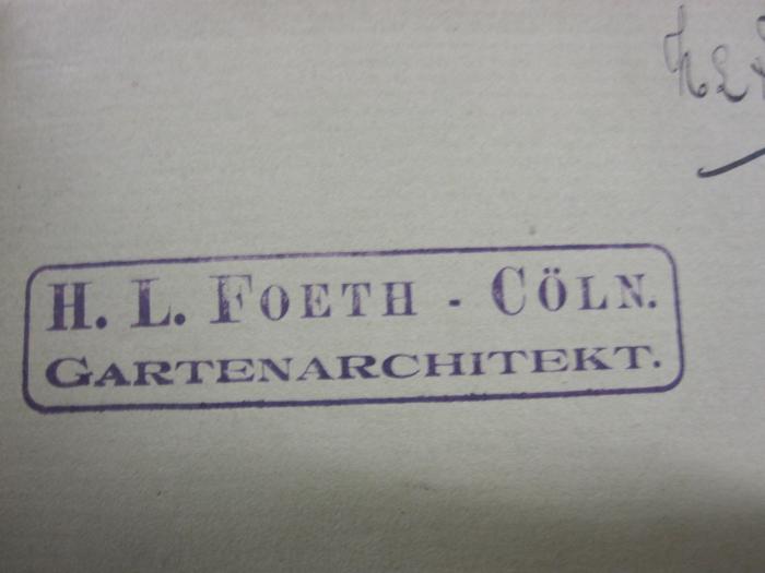 Ic 8 b: Katechismus der Projektionslehre : mit einem Anhange, enthaltend die Elemente der Perspektive (1898);G46 / 3488 (Foeth, H. L.), Stempel: Name, Ortsangabe; 'H. L. Foeth - Cöln.
Gartenarchitekt.'. 
