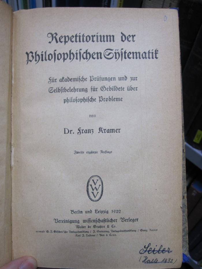 Hc 13 b: Repetitorium der Philosophischen Systematik : für akademische Prüfungen und zur Selbstbelehrung für Gebildete über philosophische Probleme (1922)