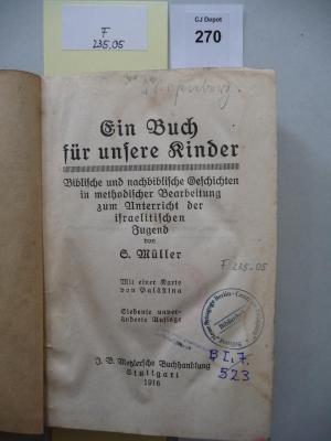 F 235 05: Ein Buch für unsere Kinder : biblische und nachbiblische Geschichten in methodischer Bearbeitung zum Unterricht der israelitischen Jugend. Mit einer Karte von Palästina  (1916)