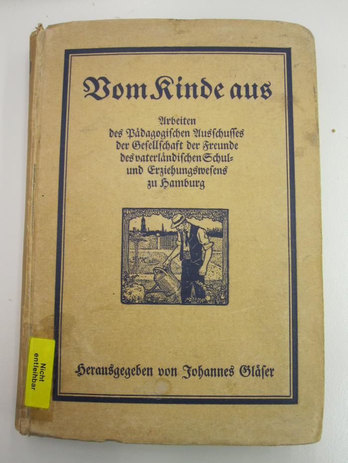Pe 1310: Vom Kinde aus : Arbeiten des Pädagogischen Ausschusses der Gesellschaft der Freunde des vaterländischen Schul- und Erziehungswesens zu Hamburg (1920)