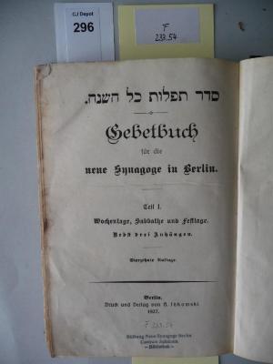 F 233 54 [1]: Gebetbuch für die neue Synagoge in Berlin. Teil I. Wochentage, Sabbathe und Festtage; nebst drei Anhängen. (1927)