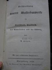 Te 15 2. Ex.: Beschreibung neuer Wasserbauwerke in Deutschland, Frankreich, den Niederlanden und der Schweiz (1826)