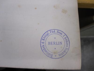 Ic 196 1 x: Traité de Calcul Différentiel et de Calcul Intégral (1864);G45 / 2189 (Königliches Seminarium für Gelehrte Schulen in Berlin), Stempel: Name, Ortsangabe; 'Bibliothek d. Königl. Päd. Sem. f. höhere Schulen
Berlin'.  (Prototyp)