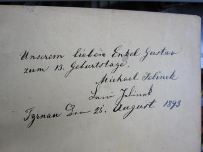 Cw 32 47: Neuer Deutscher Jugendfreund für Unterhaltung und Veredelung der Jugend (1892);G46 / 2441 (Jelinek, Leni;Jelinek, Michael;Jelinek, Gustav), Von Hand: Name, Ortsangabe, Datum, Widmung; 'Unserem lieben Enkel Gustav
zum 13. Geburtstage.
Michael Jelinek
Leni Jelinek
Tyrnau den 25. August 1893'. 
