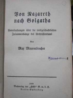 I 7466 3.Ex.: Von Nazareth nach Golgotha : Untersuchungen über die weltgeschichtlichen Zusammenhänge des Urchristentums (1909)