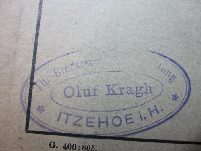 I 8227: Vom Bund zum Reich : neue Skizzen zur Entwicklungsgeschichte der deutschen Einheit (1905);G46 / 1264 (Th. Brodersen's Buchhandlung (Oluf Kragh) Itzehoe i. Holst.), Stempel: Buchhändler, Name, Ortsangabe; 'Th. Brodersc[...] [...]lung
Oluf Kragh
*Itzehoe*'.  (Prototyp)