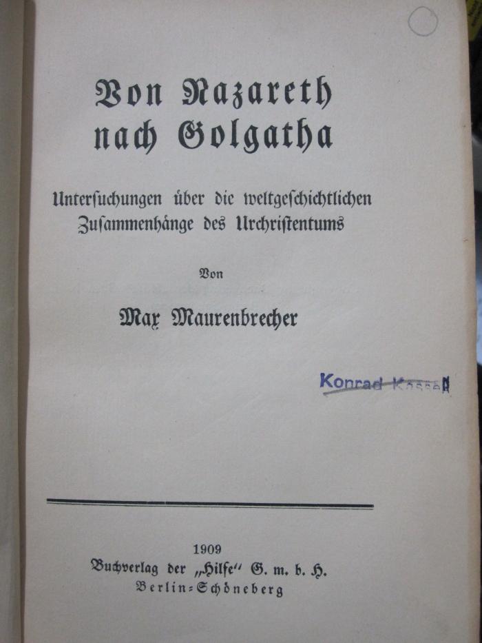 I 7466 3.Ex.: Von Nazareth nach Golgotha : Untersuchungen über die weltgeschichtlichen Zusammenhänge des Urchristentums (1909)
