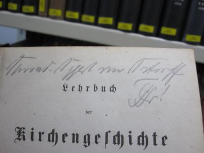 I 6813 e: Lehrbuch der Kirchengeschichte für Studierende (1863);G46 / 3248 (Ostroff[?], [?]), Von Hand: Name, Notiz; '[...] von Ostroff
[...]!'. 