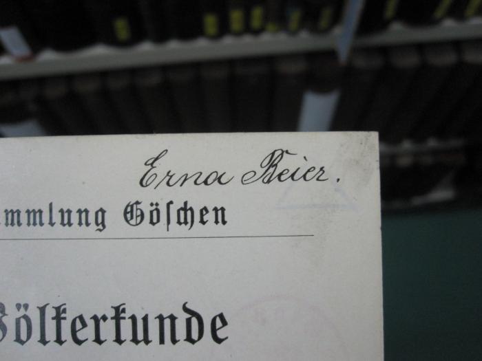 II 1610 b: Völkerkunde (1906);G46 / 507 (Beier, Erna), Von Hand: Autogramm, Name; 'Erna Beier.'. 