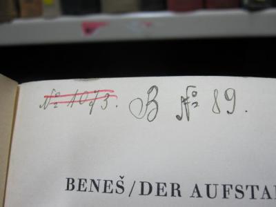 I 67028 2. Ex.: Der Aufstand der Nationen : der Weltkrieg und die tschechoslowakische Revolution (1928);G46 / 1611 (Lettland. Gesandtschaft (Deutsches Reich)), Von Hand: Signatur; 'B № 89.'.  (Prototyp);G46 / 1611 (Lettland. Gesandtschaft (Deutsches Reich)), Von Hand: Signatur; '№ 1073.'.  (Prototyp)