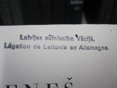 I 67028 2. Ex.: Der Aufstand der Nationen : der Weltkrieg und die tschechoslowakische Revolution (1928);G46 / 1614 (Lettland. Gesandtschaft (Deutsches Reich)), Stempel: Name; 'Latvijas sūtnieciba Vācijā.
Légation de Lettonie en Allemagne.'.  (Prototyp)