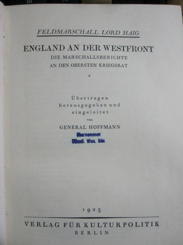 I 66928 2.Ex.: England an der Westfront : die Marschallsberichte an den obersten Kriegsrat (1925)