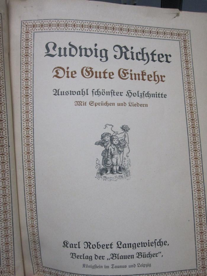 IV 10041 2.Ex.: Die gute Einkehr : Auswahl schönster Holzschnitte ; mit Sprüchen und Liedern (o.J.)